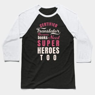 Certified Translator, because books need super heroes too design / translator gift idea Baseball T-Shirt